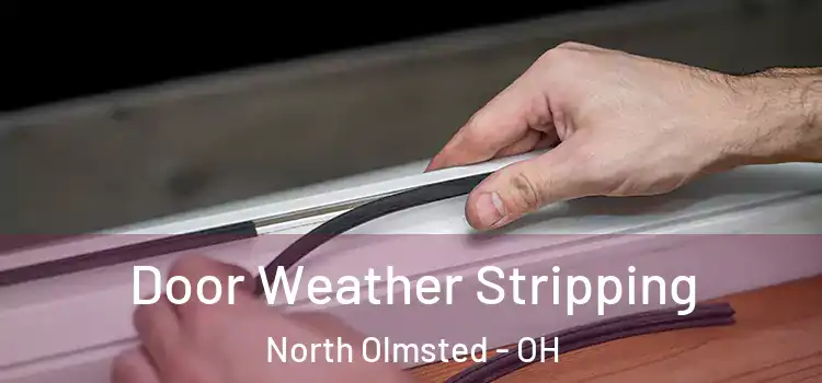  Door Weather Stripping North Olmsted - OH