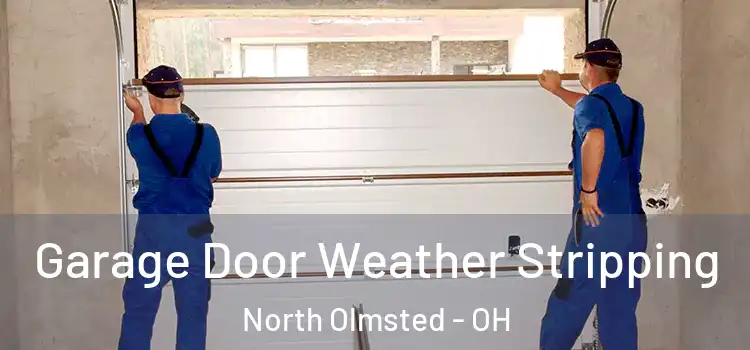  Garage Door Weather Stripping North Olmsted - OH